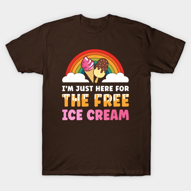 I'm just here for the free ice cream T-Shirt by Digital Borsch